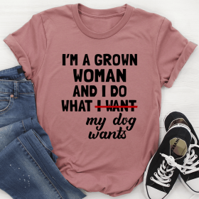 I'm A Grown Woman And I Do What My Dog Wants T-Shirt (Color: Mauve, size: 2XL)